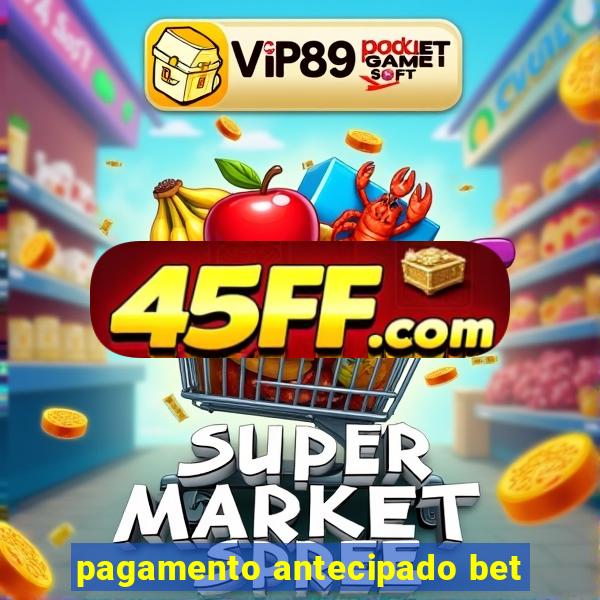 pagamento antecipado bet